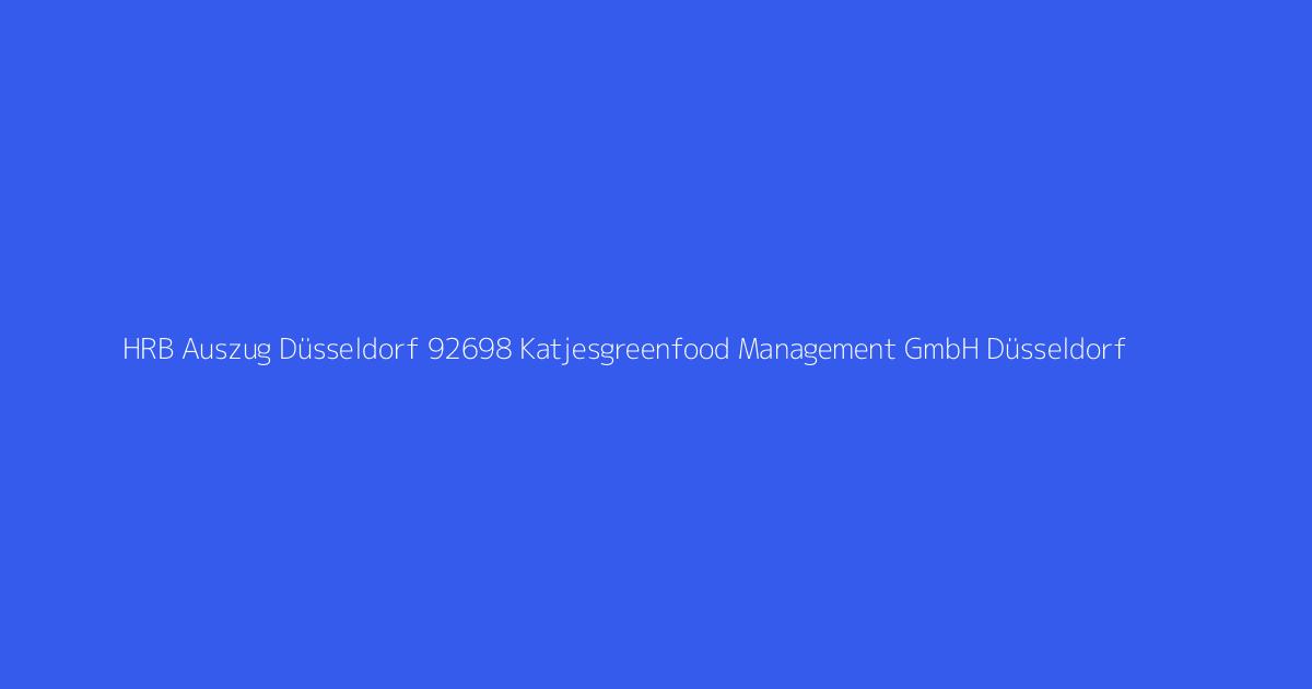 HRB Auszug Düsseldorf 92698 Katjesgreenfood Management GmbH Düsseldorf